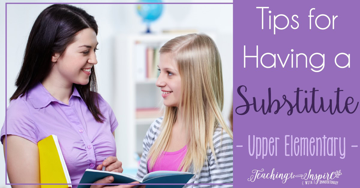 Tips For Having A Substitute Teacher (Upper Elementary) - Teaching With ...