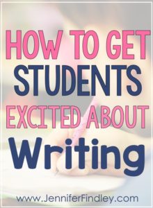 How to Get Students Excited About Writing - Teaching with Jennifer Findley