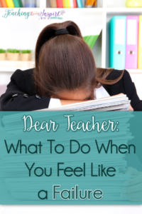 Dear Teacher: What To Do When You Feel Like a Failure - Teaching with ...