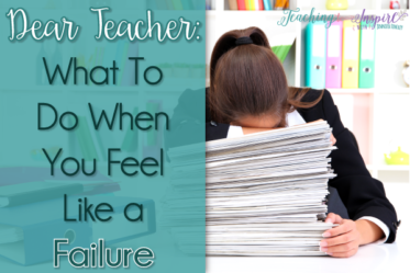 Teachers, if you ever feel like a failure in your personal and school life, read this for practical strategies and tips to overcoming those feelings.