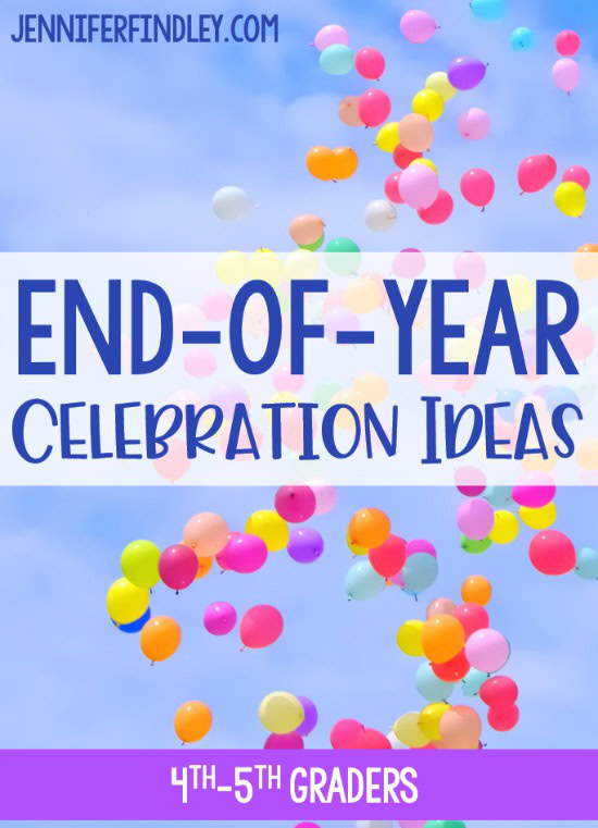 End Of Year Celebration Ideas And Activities 4th And 5th Graders